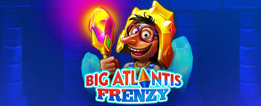 Big Atlantis Frenzy